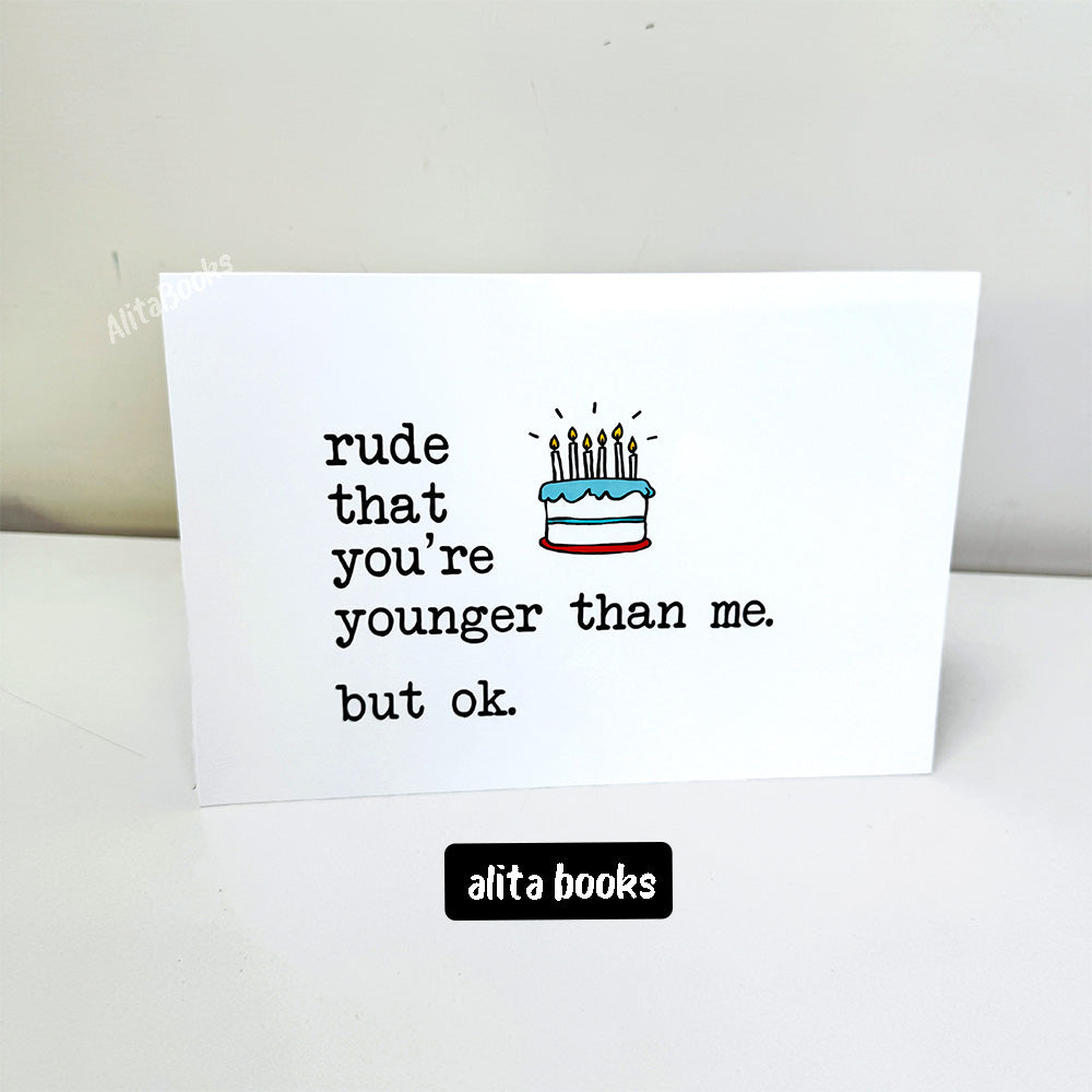 Rude you are Younger Funny - Birthday Card